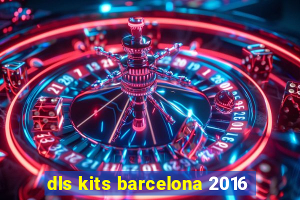 dls kits barcelona 2016